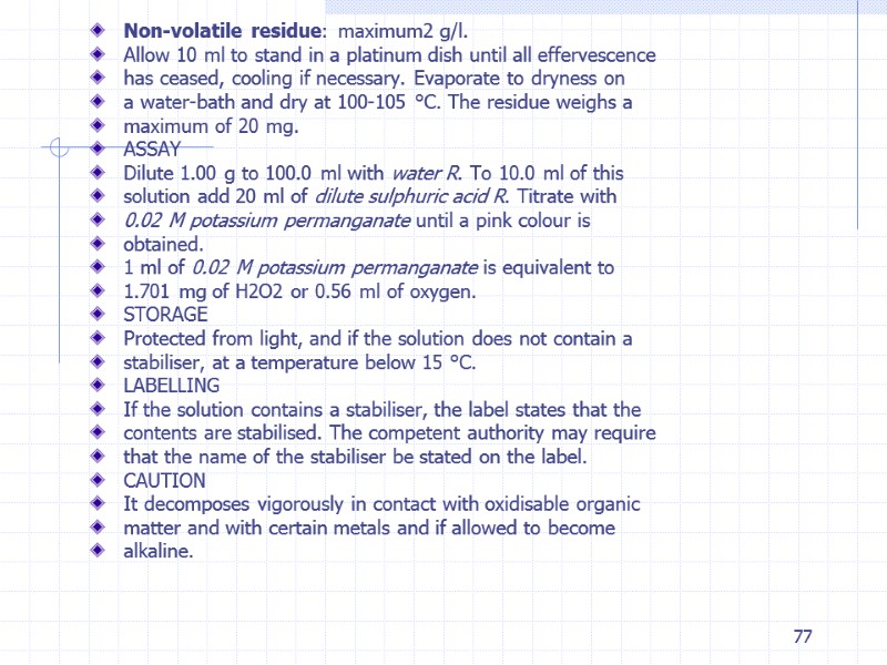 77 Non-volatile residue: maximum2 g/l. Allow 10 ml to stand in a platinum dish 77 Non-volatile residue: maximum2 g/l. Allow 10 ml to stand in a platinum dish
